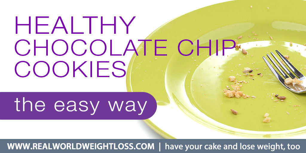Healthy Chocolate Chip Cookies Real World Weight Loss
